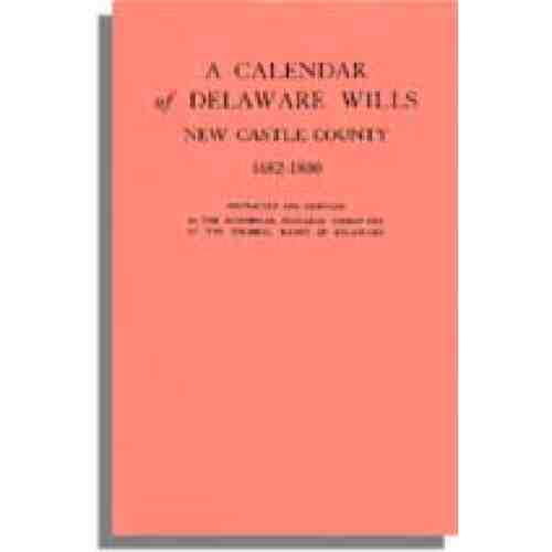 A Calendar of Delaware Wills, New Castle County, 1682-1800
