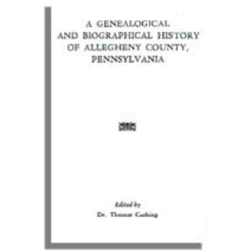 A Genealogical and Biographical History of Allegheny County, Pennsylvania