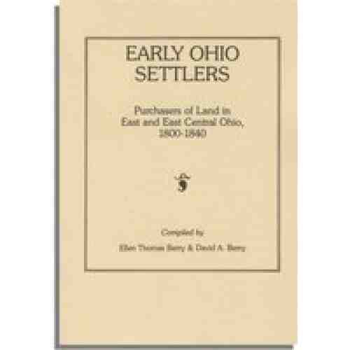 Early Ohio Settlers. Purchasers of Land in East and East Central Ohio, 1800-1840