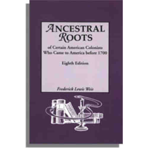 Ancestral Roots of Certain American Colonists Who Came to America Before 1700
