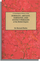 A Genealogical History of the Dormant, Abeyant, Forfeited, and Extinct Peerages of the British Empire