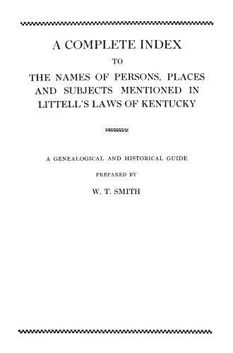 A Complete Index to the Names of Persons, Places and Subjects Mentioned in Littell's Laws of Kentucky