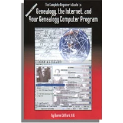 The Complete Beginner's Guide to Genealogy, the Internet, and Your Genealogy Computer Program. Updated Edition