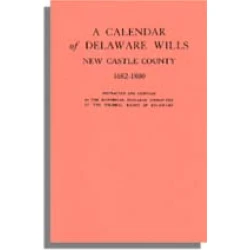 A Calendar of Delaware Wills, New Castle County, 1682-1800