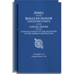 Index of the Rolls of Honor (Ancestor's Index) in the Lineage Books of the National Society of the Daughters of the American Revolution