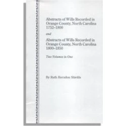 Abstracts of Wills Recorded in Orange County, North Carolina, 1752-1800 and 1800-1850