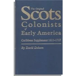 The Original Scots Colonists of Early America. Caribbean Supplement 1611-1707