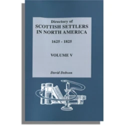 Directory of Scottish Settlers in North America, 1625-1825. Vol. V
