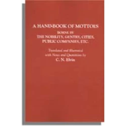 A Hand-book of Mottoes Borne by the Nobility, Gentry, Cities, Public Companies, Etc.
