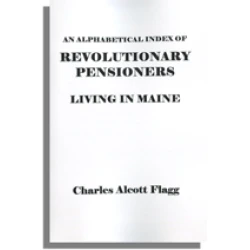 An Alphabetical Index of Revolutionary Pensioners Living in Maine
