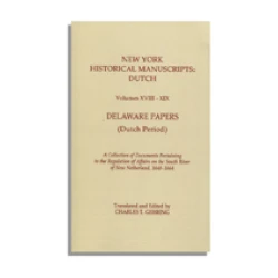 New York Historical Manuscripts: Dutch Volumes XVIII-XIX. Delaware Papers (Dutch Period, 1646-1664)