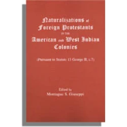 Naturalizations of Foreign Protestants in the American and West Indian Colonies