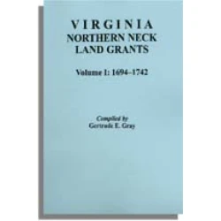 Virginia Northern Neck Land Grants, 1694-1742. [Vol. I]