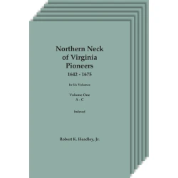 Northern Neck of Virginia Pioneeers, 1642-1675. In Six Volumes.