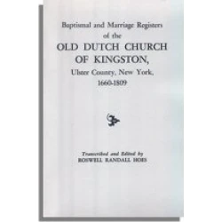 Baptismal and Marriage Registers of the Old Dutch Church of Kingston, Ulster County, New York, 1660-1809