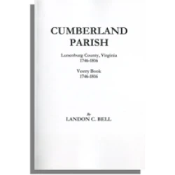 Cumberland Parish, Lunenburg County, Virginia 1746-1816 [and] Vestry Book 1746-1816