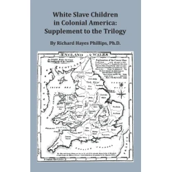 White Slave Children in Colonial America: Supplement to the Trilogy