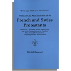 [List of French and Swiss]. . .settled in Charleston, on the Santee, and at the Orange Quarter in Carolina. . .