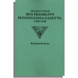 Abstracts from Ben Franklin's Pennsylvania Gazette, 1728-1748