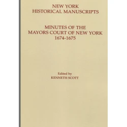 New York Historical Manuscripts. Minutes of the Mayor’s Court of New York, 1674-1675