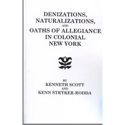 Denizations, Naturalizations, and Oaths of Allegiance in Colonial New York