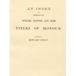 An Index of Hereditary English, Scottish, and Irish Titles of Honour