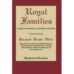 Royal Families: Americans of Royal and Noble Ancestry. Volume Four: Pelham - Avery - West