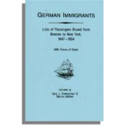 German Immigrants: Lists of Passengers Bound from Bremen to New York, 1847-1854, With Places of Origin
