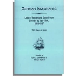 German Immigrants: Lists of Passengers Bound from Bremen to New York, 1863-1867, With Places of Origin