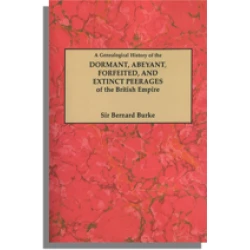 A Genealogical History of the Dormant, Abeyant, Forfeited, and Extinct Peerages of the British Empire