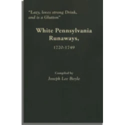 "Lazy, loves strong Drink, and is a Glutton": White Pennsylvania Runaways, 1720-1749