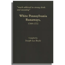 "Much addicted to strong drink and swearing": White Pennsylvania Runaways, 1769-1772