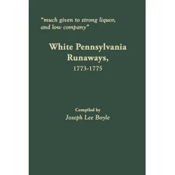 "Much given to Strong Liquor, and low company." White Pennsylvania Runaways, 1773-1775