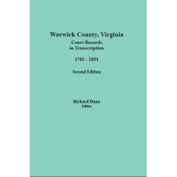 Warwick County, Virginia, Court Records in Transcription, 1782-1851