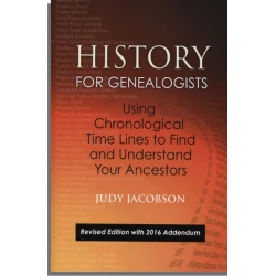 History for Genealogists, Using Chronological Time Lines to Find and Understand Your Ancestors. Revised Edition