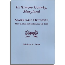 Baltimore County, Maryland, Marriage Licenses, May 2, 1832 to September 14, 1839