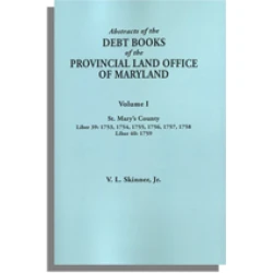 Abstracts of the Debt Books of the Provincial Land Office of Maryland, St Mary’s County. Volume I---1753, 1754, 1755, 1756, 1757, 1758; Liber 40:1759