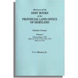 Abstracts of the Debt Books of the Provincial Land Office of Maryland, Charles County. Volume I