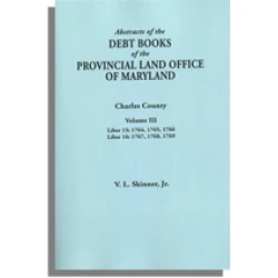 Abstracts of the Debt Books of the Provincial Land Office of Maryland, Charles County. Volume III