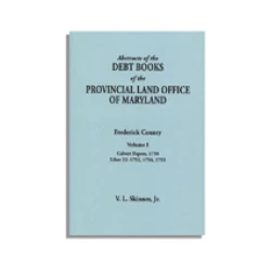 Abstracts of the Debt Books of the Provincial Land Office of Maryland, Frederick County. Volume I--Calvert Papers: 1750; Liber 22: 1753, 1754, 1755