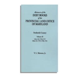 Abstracts of the Debt Books of the Provincial Land Office of Maryland, Frederick County. Volume II--Liber 22: 1756/1757; Liber 23: 1759, 1760, 1761