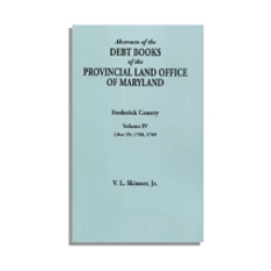 Abstracts of the Debt Books of the Provincial Land Office of Maryland, Frederick County. Volume IV--Liber 25: 1768, 1769