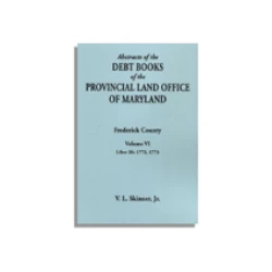 Abstracts of the Debt Books of the Provincial Land Office of Maryland, Frederick County. Volume VI--Liber 26: 1772, 1773
