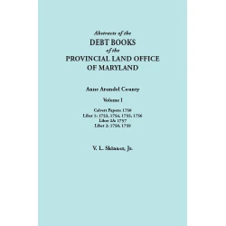 Abstracts of the Debt Books of the Provincial Land Office of Maryland: Anne Arundel County, Volume I