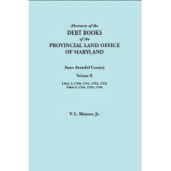 Abstracts of the Debt Books of the Provincial Land Office of Maryland: Anne Arundel County, Volume II