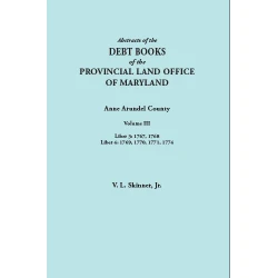 Abstracts of the Debt Books of the Provincial Land Office of Maryland: Anne Arundel County, Volume III