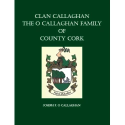 Clan Callaghan: The O Callaghan Family of County Cork. Revised Edition