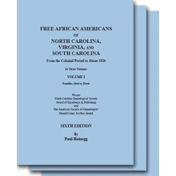 Free African Americans of North Carolina, Virginia, and South Carolina from the Colonial Period to About 1820. Sixth Edition, Volume I