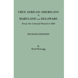 Free African Americans of Maryland and Delaware from the Colonial Period to 1810. Second Edition
