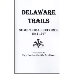 Delaware Trails: Some Tribal Records, 1842-1907
